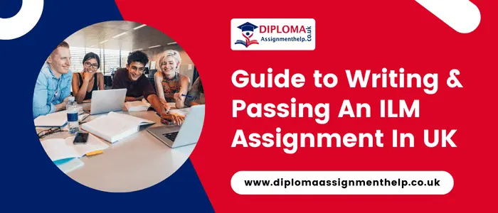 Guide to Writing And Passing An ILM Assignment In UK