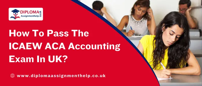 How To Pass The ICAEW ACA Accounting Exam In UK?