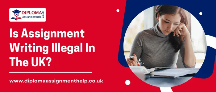 Is Assignment Writing Illegal In The UK?